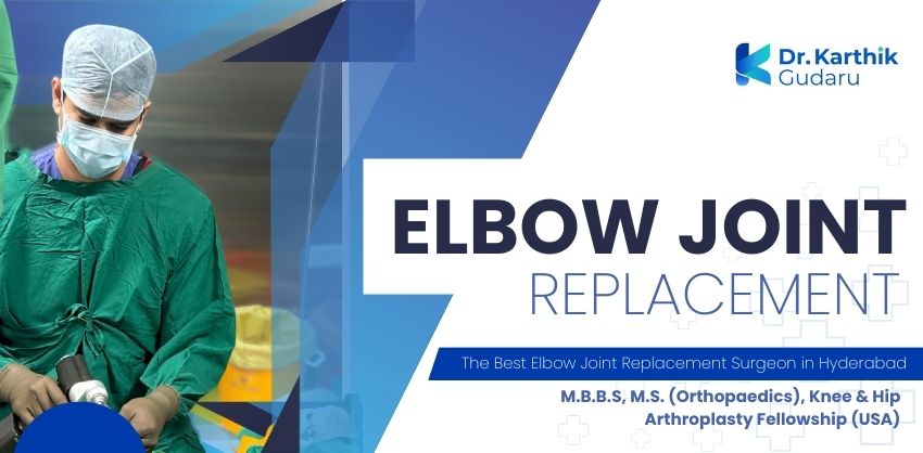elbow joint replacement orthopedic surgeon Dr Karthik Gudaru